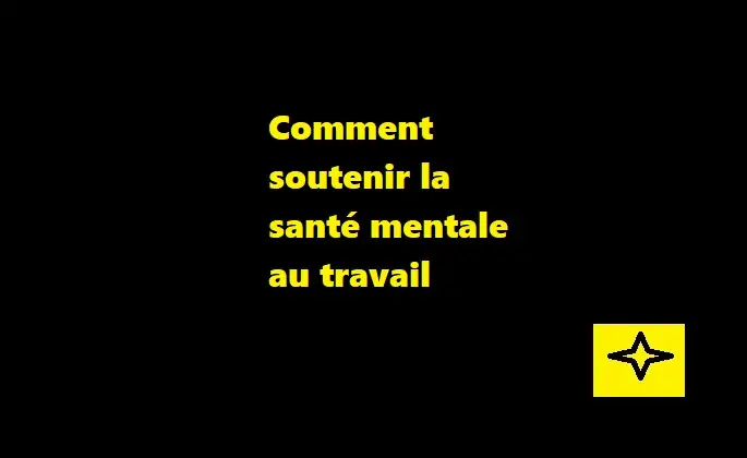 Comment soutenir la santé mentale au travail